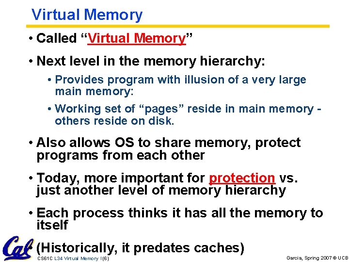 Virtual Memory • Called “Virtual Memory” • Next level in the memory hierarchy: •
