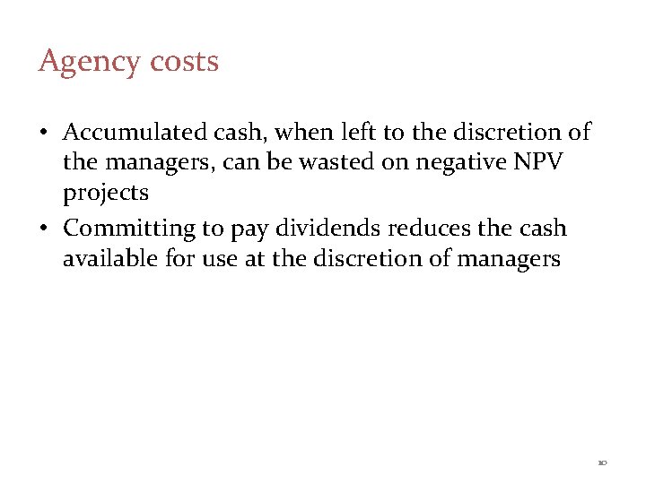 Agency costs • Accumulated cash, when left to the discretion of the managers, can