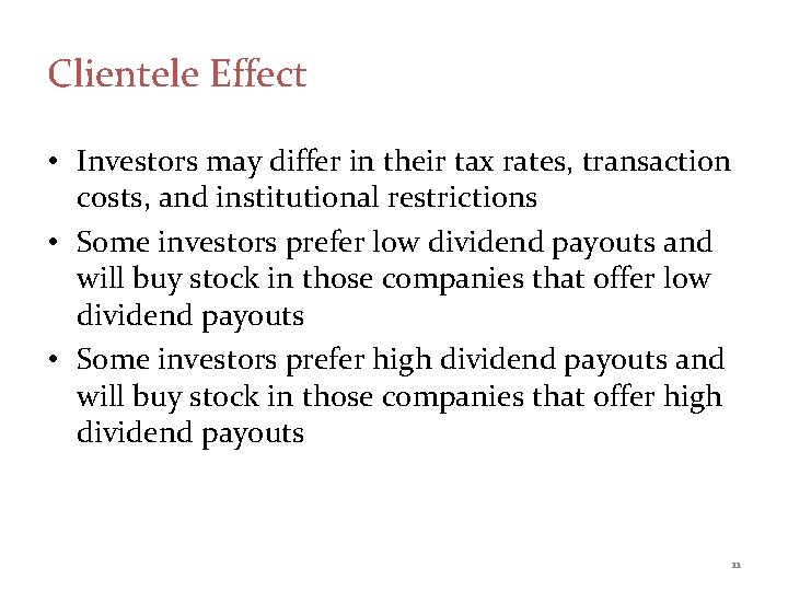 Clientele Effect • Investors may differ in their tax rates, transaction costs, and institutional