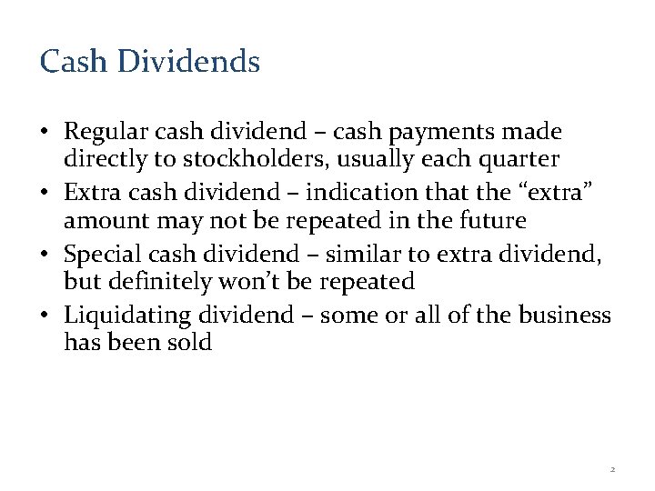 Cash Dividends • Regular cash dividend – cash payments made directly to stockholders, usually