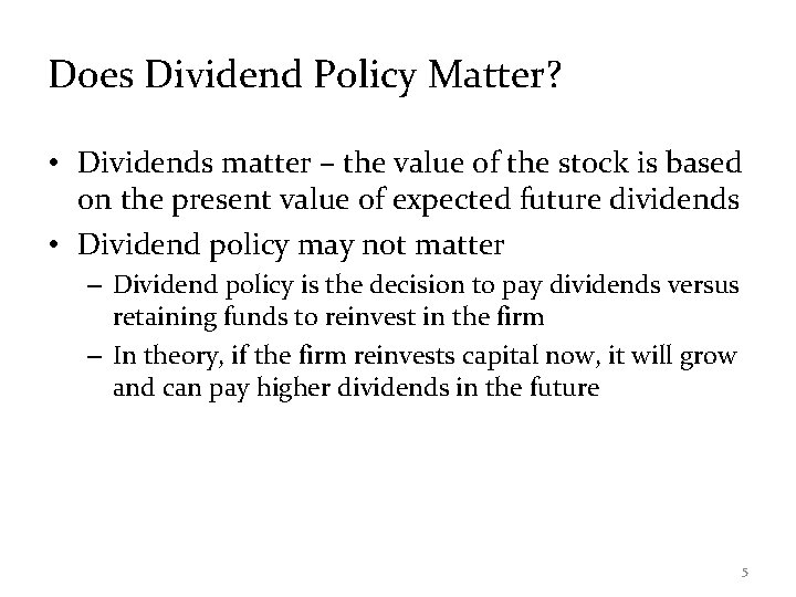 Does Dividend Policy Matter? • Dividends matter – the value of the stock is