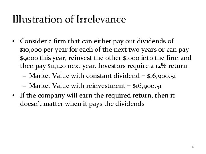 Illustration of Irrelevance • Consider a firm that can either pay out dividends of