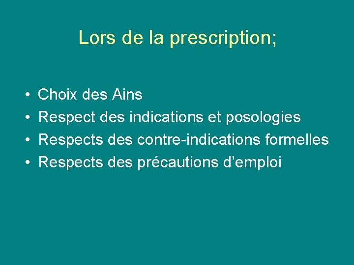 Lors de la prescription; • • Choix des Ains Respect des indications et posologies