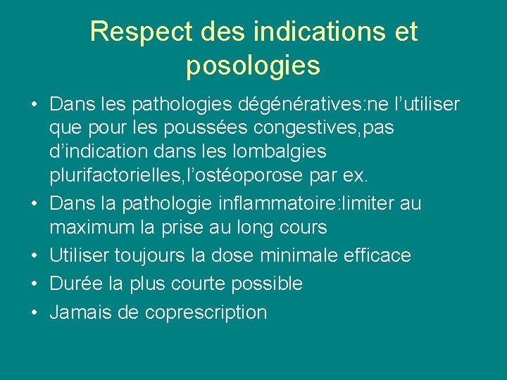 Respect des indications et posologies • Dans les pathologies dégénératives: ne l’utiliser que pour