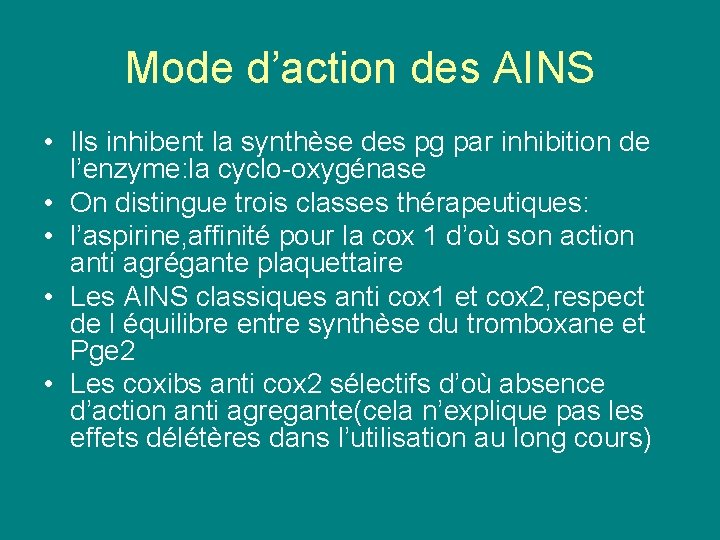 Mode d’action des AINS • Ils inhibent la synthèse des pg par inhibition de