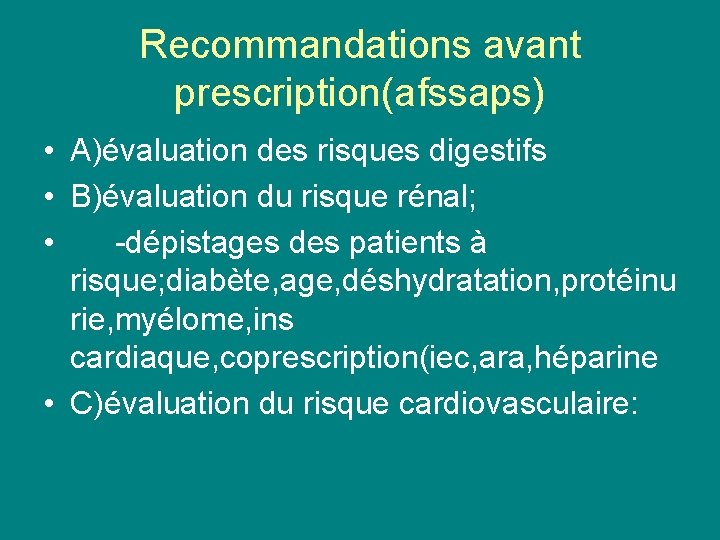 Recommandations avant prescription(afssaps) • A)évaluation des risques digestifs • B)évaluation du risque rénal; •