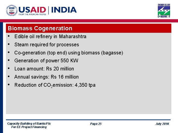 Biomass Cogeneration • • Edible oil refinery in Maharashtra Steam required for processes Co-generation