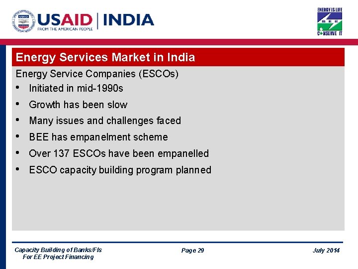Energy Services Market in India Energy Service Companies (ESCOs) • Initiated in mid-1990 s
