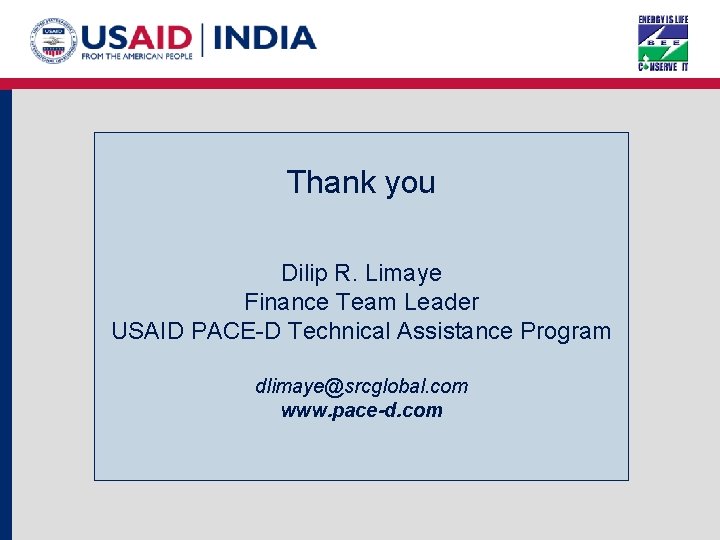 Thank you Dilip R. Limaye Finance Team Leader USAID PACE-D Technical Assistance Program dlimaye@srcglobal.