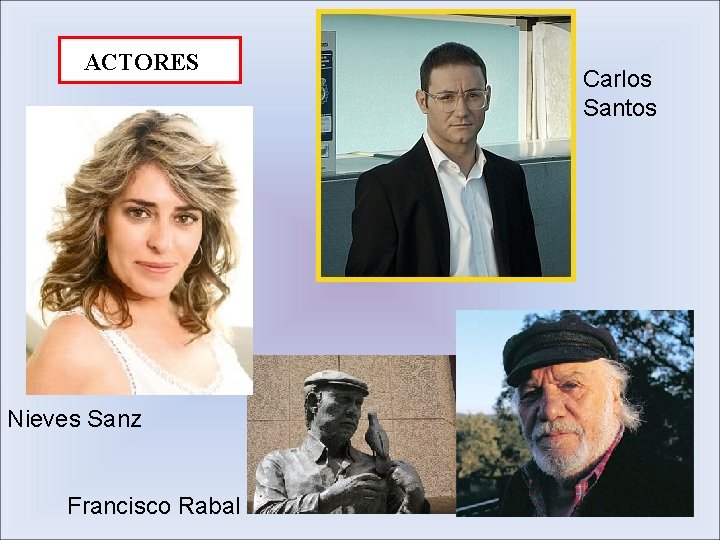 ACTORES Nieves Sanz Francisco Rabal Carlos Santos 