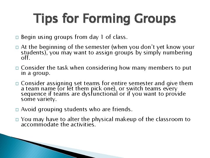 Tips for Forming Groups � � � Begin using groups from day 1 of