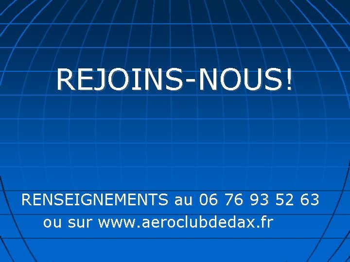 REJOINS-NOUS! RENSEIGNEMENTS au 06 76 93 52 63 ou sur www. aeroclubdedax. fr 
