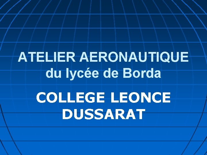 ATELIER AERONAUTIQUE du lycée de Borda COLLEGE LEONCE DUSSARAT 