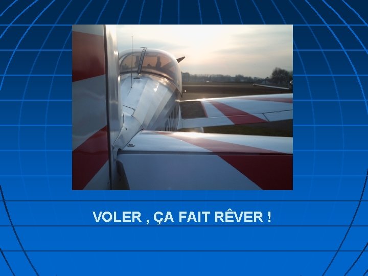 VOLER , ÇA FAIT RÊVER ! 