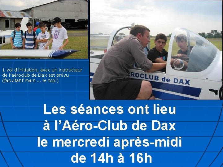 1 vol d’initiation, avec un instructeur de l’aéroclub de Dax est prévu (facultatif mais.