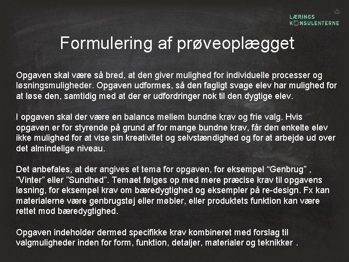 Formulering af prøveoplægget Opgaven skal være så bred, at den giver mulighed for individuelle