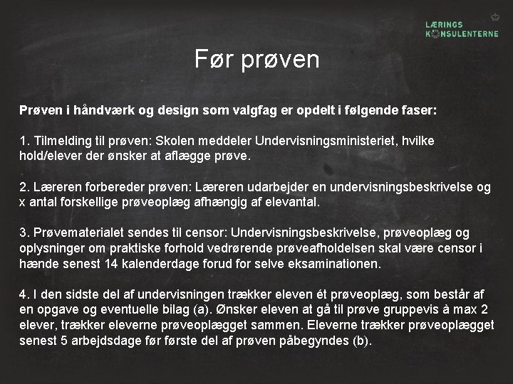 Før prøven Prøven i håndværk og design som valgfag er opdelt i følgende faser: