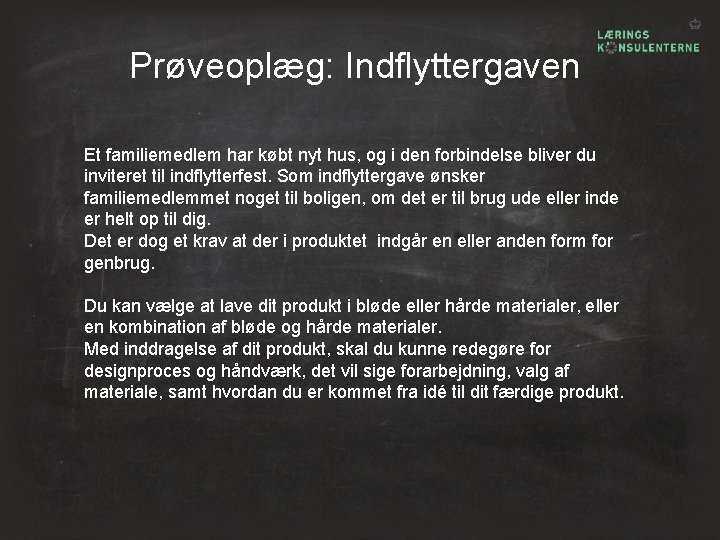 Prøveoplæg: Indflyttergaven Et familiemedlem har købt nyt hus, og i den forbindelse bliver du