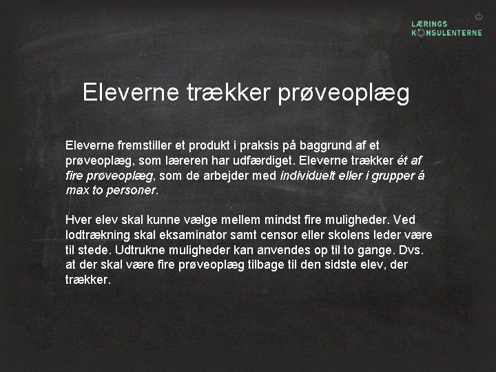 Eleverne trækker prøveoplæg Eleverne fremstiller et produkt i praksis på baggrund af et prøveoplæg,