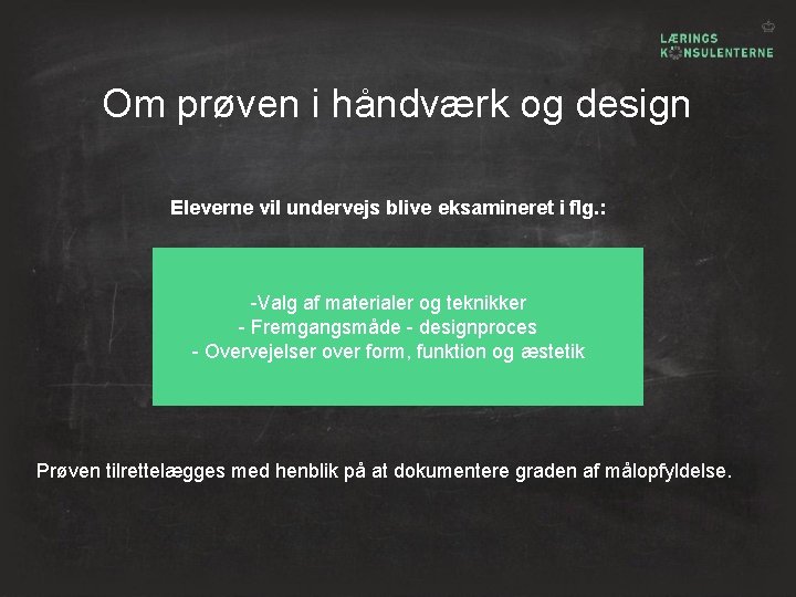 Om prøven i håndværk og design Eleverne vil undervejs blive eksamineret i flg. :