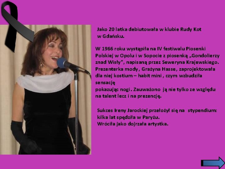 Jako 20 latka debiutowała w klubie Rudy Kot w Gdańsku. W 1966 roku wystąpiła
