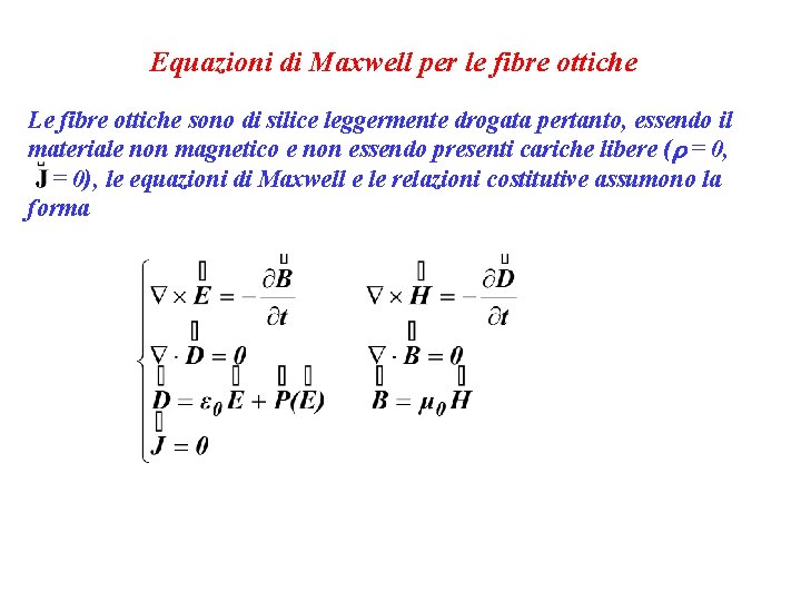 Equazioni di Maxwell per le fibre ottiche Le fibre ottiche sono di silice leggermente