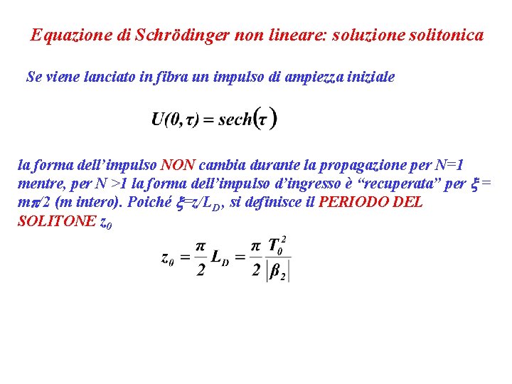 Equazione di Schrödinger non lineare: soluzione solitonica Se viene lanciato in fibra un impulso
