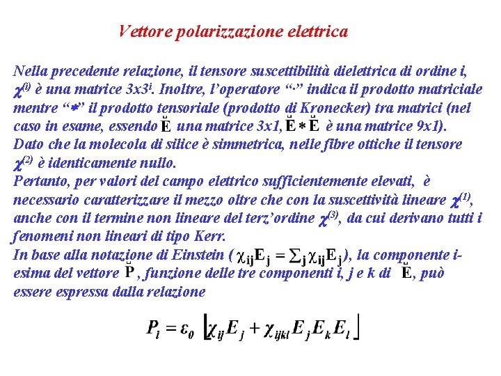 Vettore polarizzazione elettrica Nella precedente relazione, il tensore suscettibilità dielettrica di ordine i, c(i)