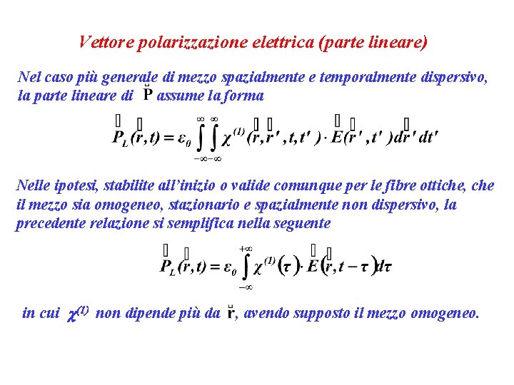 Vettore polarizzazione elettrica (parte lineare) Nel caso più generale di mezzo spazialmente e temporalmente