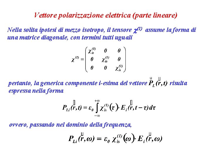 Vettore polarizzazione elettrica (parte lineare) Nella solita ipotesi di mezzo isotropo, il tensore c(1)