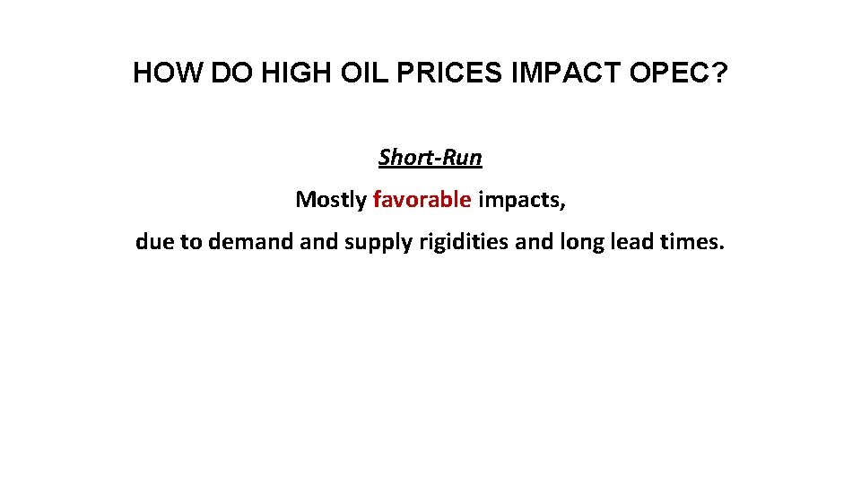 HOW DO HIGH OIL PRICES IMPACT OPEC? Short-Run Mostly favorable impacts, due to demand