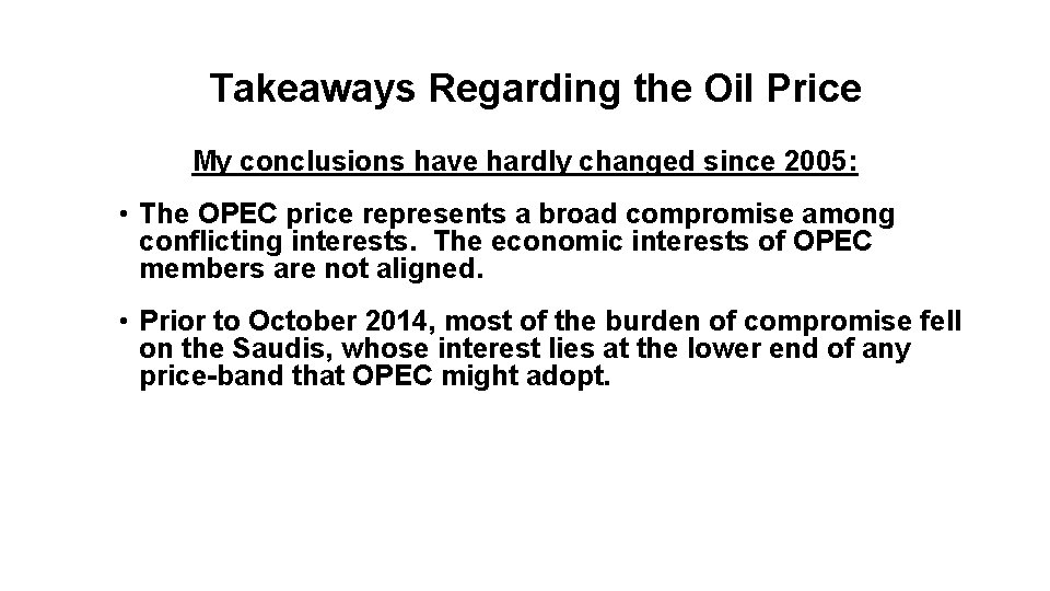 Takeaways Regarding the Oil Price My conclusions have hardly changed since 2005: • The