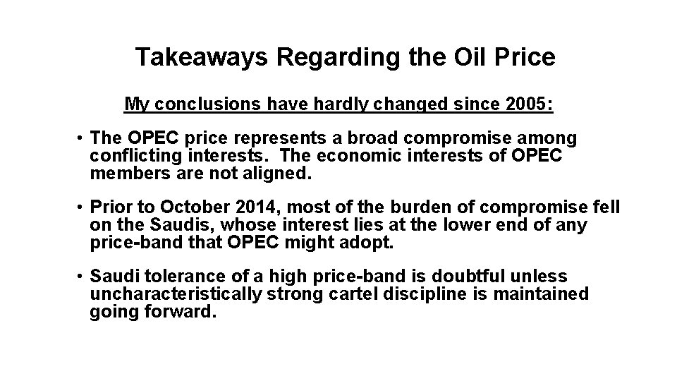 Takeaways Regarding the Oil Price My conclusions have hardly changed since 2005: • The