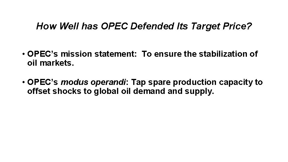 How Well has OPEC Defended Its Target Price? • OPEC’s mission statement: To ensure