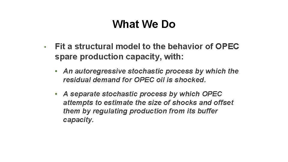 What We Do • Fit a structural model to the behavior of OPEC spare