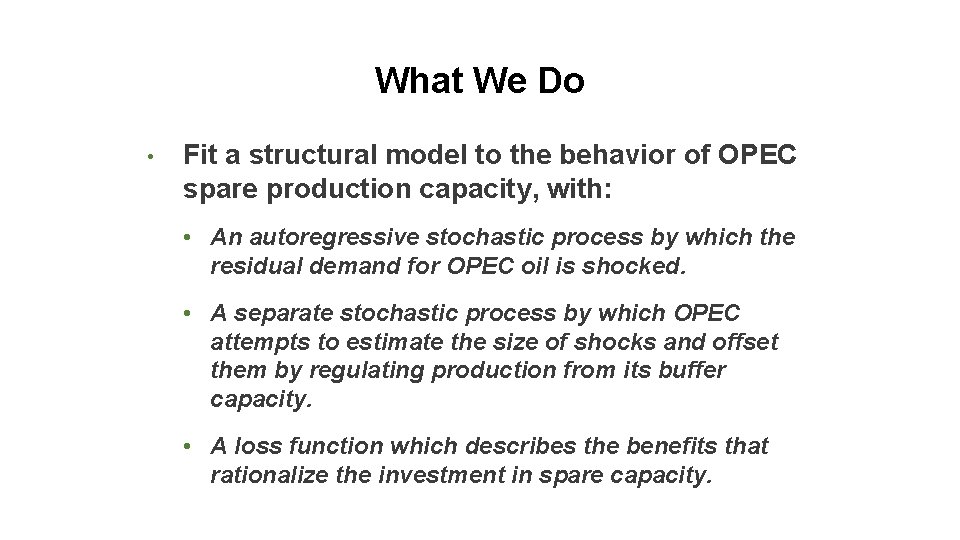 What We Do • Fit a structural model to the behavior of OPEC spare