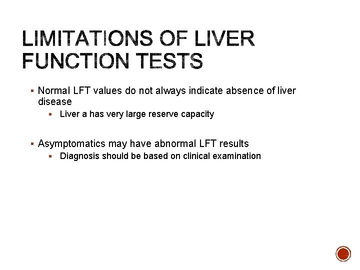 § Normal LFT values do not always indicate absence of liver disease § Liver