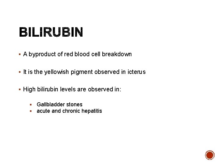 § A byproduct of red blood cell breakdown § It is the yellowish pigment