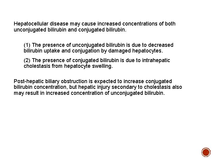 Hepatocellular disease may cause increased concentrations of both unconjugated bilirubin and conjugated bilirubin. (1)