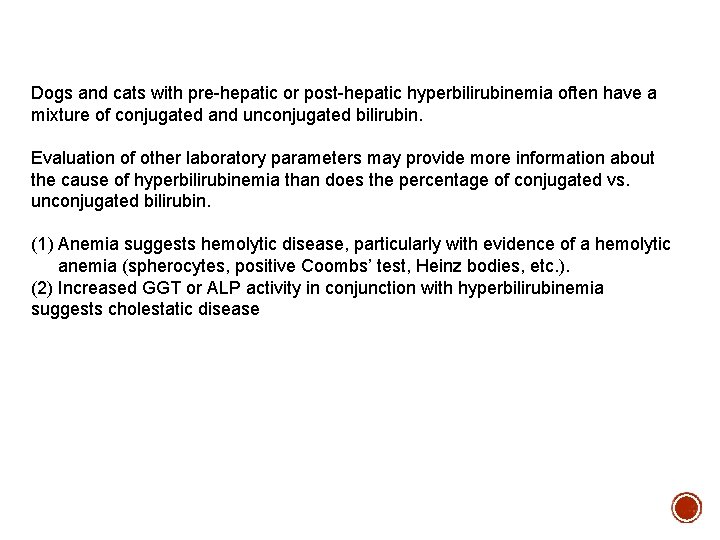 Dogs and cats with pre-hepatic or post-hepatic hyperbilirubinemia often have a mixture of conjugated