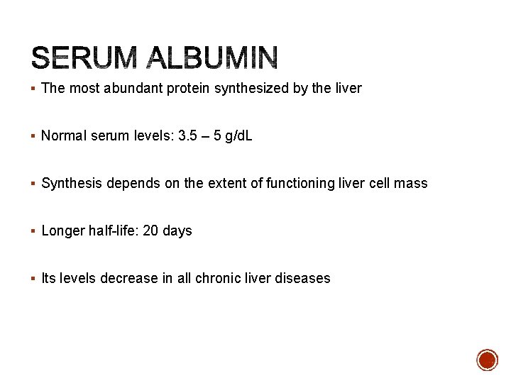 § The most abundant protein synthesized by the liver § Normal serum levels: 3.