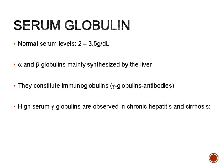 § Normal serum levels: 2 – 3. 5 g/d. L § a and b-globulins