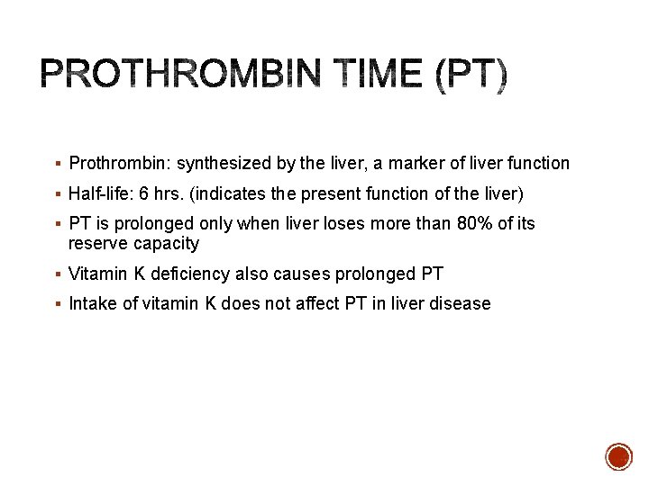 § Prothrombin: synthesized by the liver, a marker of liver function § Half-life: 6