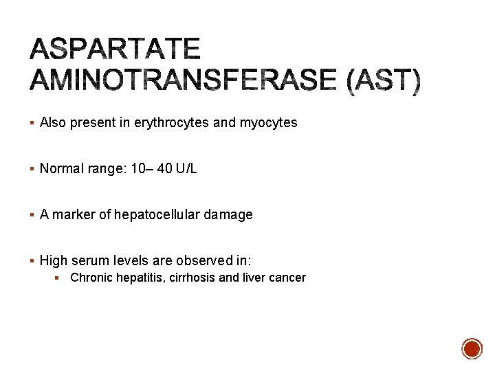 § Also present in erythrocytes and myocytes § Normal range: 10– 40 U/L §