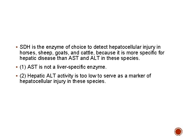 § SDH is the enzyme of choice to detect hepatocellular injury in horses, sheep,