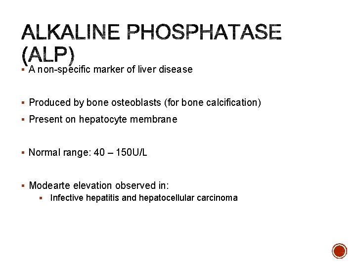 § A non-specific marker of liver disease § Produced by bone osteoblasts (for bone