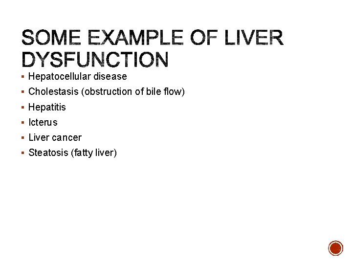 § Hepatocellular disease § Cholestasis (obstruction of bile flow) § Hepatitis § Icterus §