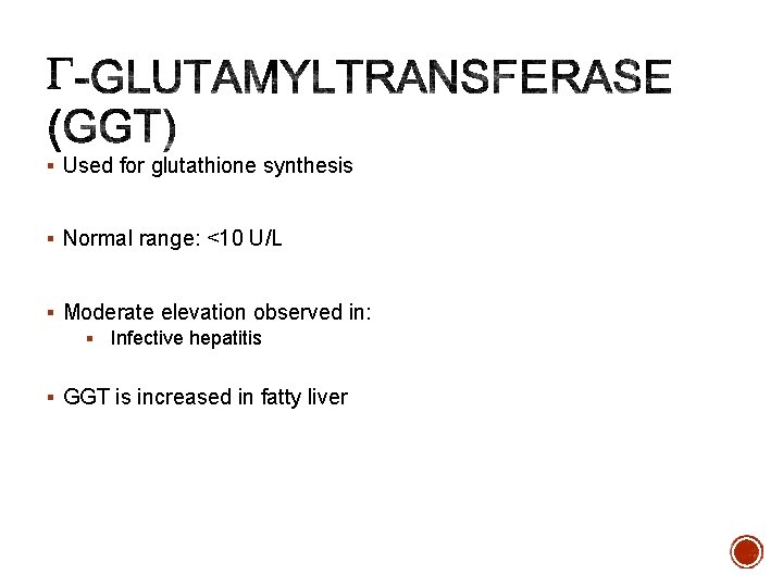 § Used for glutathione synthesis § Normal range: <10 U/L § Moderate elevation observed