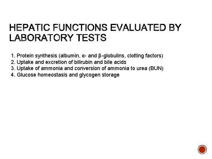 1. Protein synthesis (albumin, α- and β-globulins, clotting factors) 2. Uptake and excretion of