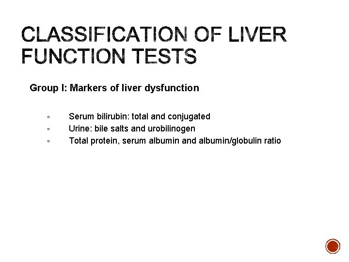 Group I: Markers of liver dysfunction ▫ ▫ ▫ Serum bilirubin: total and conjugated